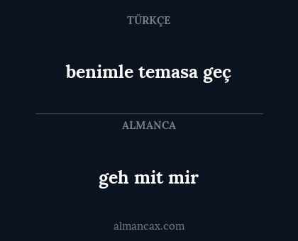 geh mit mir - benimle temasa geç
