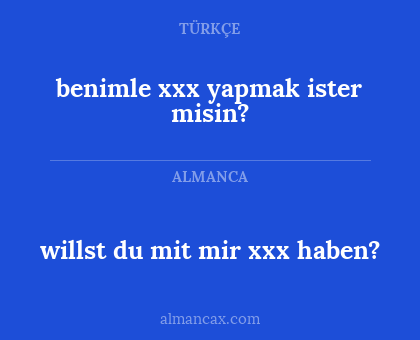 benimle xxx yapmak ister misin? - willst du mit mir xxx haben?