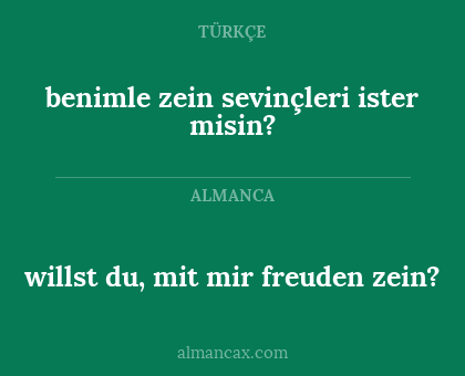 benimle zein sevinçleri ister misin? - willst du, mit mir freuden zein?