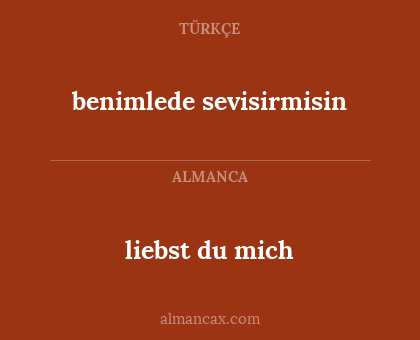 liebst du mich - benimlede sevisirmisin