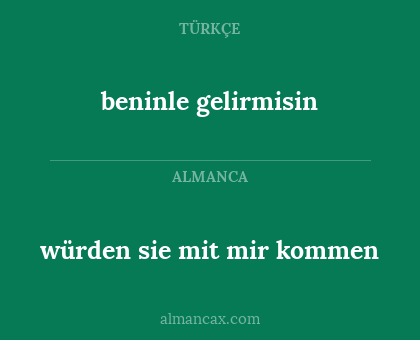 beninle gelirmisin - würden sie mit mir kommen