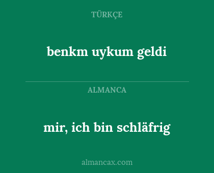 mir, ich bin schläfrig - benkm uykum geldi