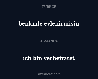 benkmle evlenirmisin - ich bin verheiratet
