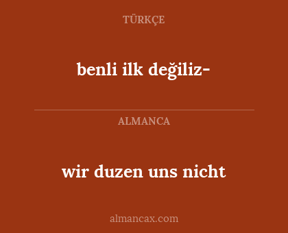 benli ilk değiliz- - wir duzen uns nicht