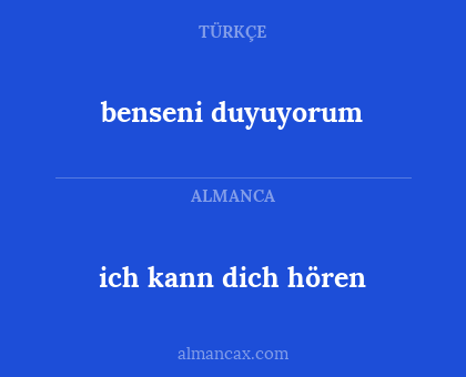 benseni duyuyorum - ich kann dich hören