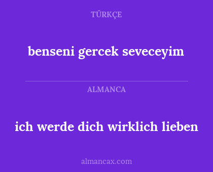 benseni gercek seveceyim - ich werde dich wirklich lieben