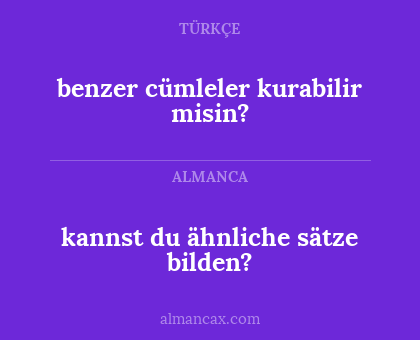 kannst du ähnliche sätze bilden? - benzer cümleler kurabilir misin?