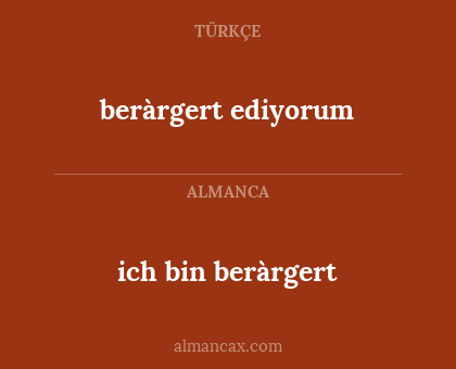 ich bin beràrgert - beràrgert ediyorum