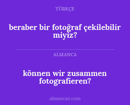beraber bir fotoğraf çekilebilir miyiz? - können wir zusammen fotografieren?