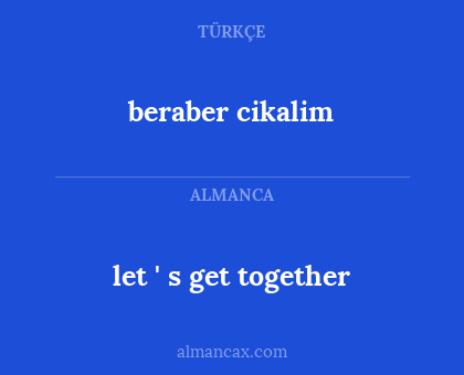 let ' s get together - beraber cikalim