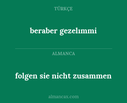 beraber gezelımmi - folgen sie nicht zusammen