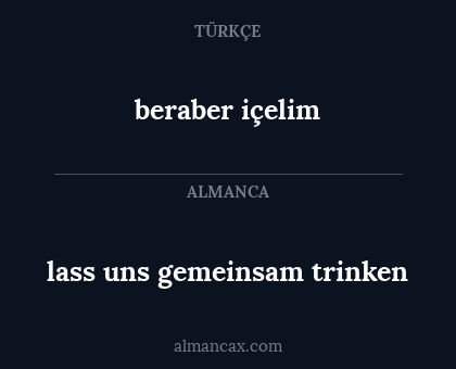 beraber içelim - lass uns gemeinsam trinken