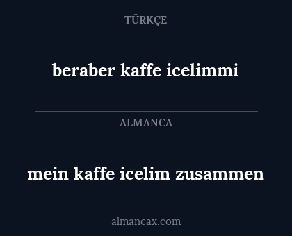 beraber kaffe icelimmi - mein kaffe icelim zusammen