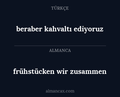 beraber kahvaltı ediyoruz - frühstücken wir zusammen
