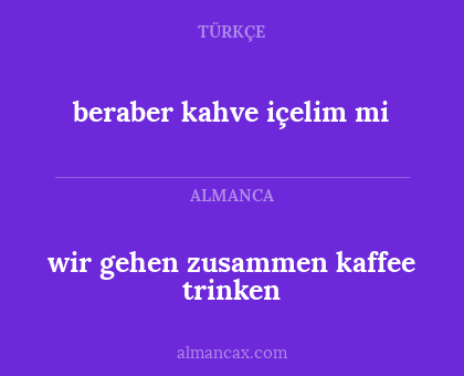 wir gehen zusammen kaffee trinken - beraber kahve içelim mi