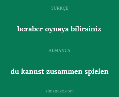 beraber oynaya bilirsiniz - du kannst zusammen spielen