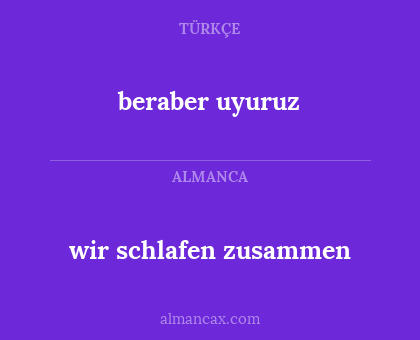 beraber uyuruz - wir schlafen zusammen