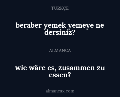 beraber yemek yemeye ne dersiniz? - wie wäre es, zusammen zu essen?