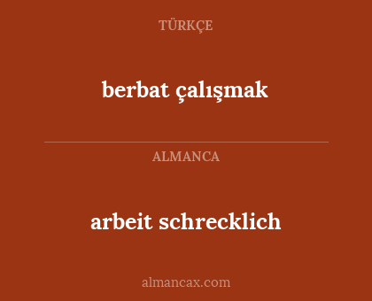 berbat çalışmak - arbeit schrecklich