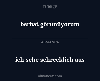 ich sehe schrecklich aus - berbat görünüyorum