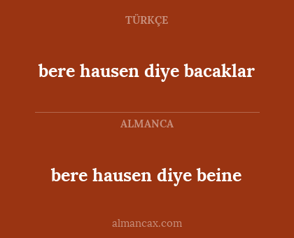 bere hausen diye beine - bere hausen diye bacaklar