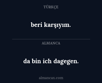 da bin ich dagegen. - beri karşıyım.