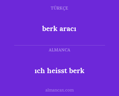 berk aracı - ıch heisst berk