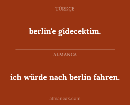 ich würde nach berlin fahren. - berlin'e gidecektim.