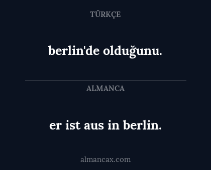 berlin'de olduğunu. - er ist aus in berlin.