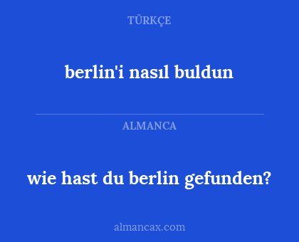 berlin'i nasıl buldun - wie hast du berlin gefunden?