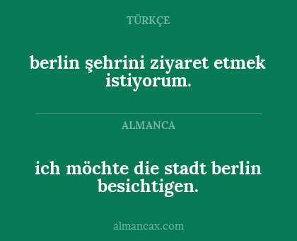 berlin şehrini ziyaret etmek istiyorum. - ich möchte die stadt berlin besichtigen.
