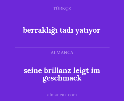 berraklığı tadı yatıyor - seine brillanz leigt im geschmack