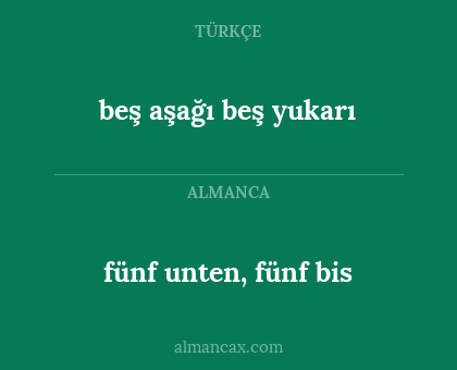 fünf unten, fünf bis - beş aşağı beş yukarı