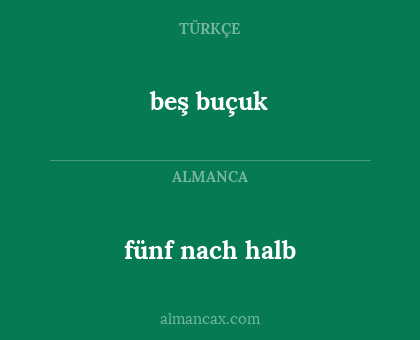 beş buçuk - fünf nach halb