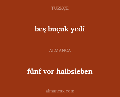 fünf vor halbsieben - beş buçuk yedi