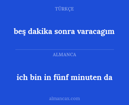 ich bin in fünf minuten da - beş dakika sonra varacagım