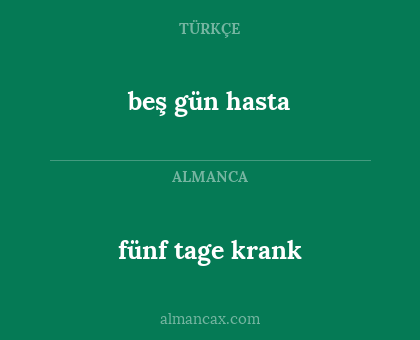 fünf tage krank - beş gün hasta