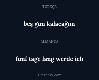 fünf tage lang werde ich - beş gün kalacağım