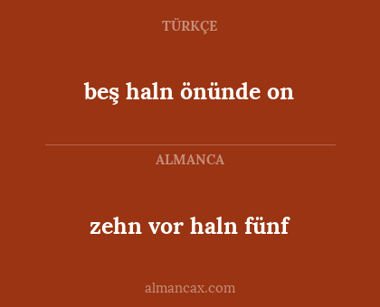 beş haln önünde on - zehn vor haln fünf