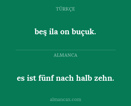 beş ila on buçuk. - es ist fünf nach halb zehn.