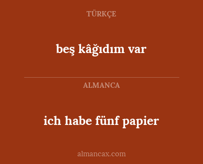 beş kâğıdım var - ich habe fünf papier