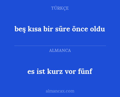 es ist kurz vor fünf - beş kısa bir süre önce oldu