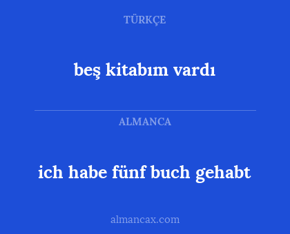 ich habe fünf buch gehabt - beş kitabım vardı