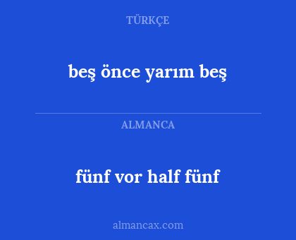 fünf vor half fünf - beş önce yarım beş