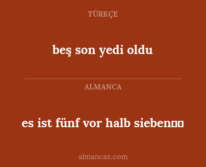 beş son yedi oldu - es ist fünf vor halb sieben
