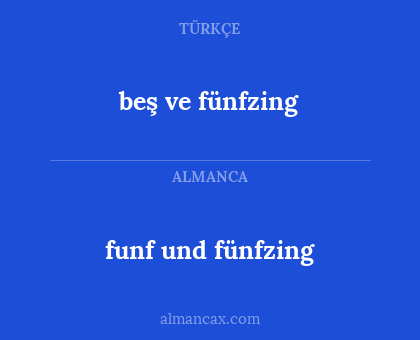 funf und fünfzing - beş ve fünfzing