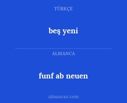 funf ab neuen - beş yeni