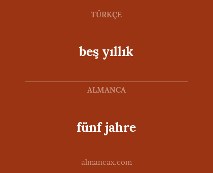 beş yıllık - fünf jahre