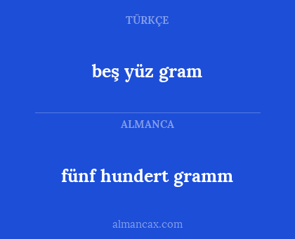 fünf hundert gramm - beş yüz gram