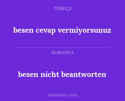 besen cevap vermiyorsunuz - besen nicht beantworten